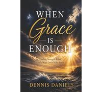 When Grace is Enough: Finding Strength When God’s Ways Don’t Make Sense