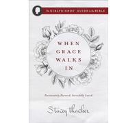 When Grace Walks In: Passionately Pursued, Incredibly Loved (The Girlfriends' Guide to the Bible)
