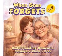 When Gran Forgets: Understanding Dementia Through a Child's Eyes