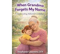 When Grandma Forgets My Name: Understanding Alzheimer’s with Love