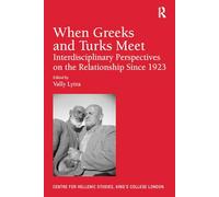 When Greeks and Turks Meet: Interdisciplinary Perspectives on the Relationship Since 1923 (Publications of the Centre for Hellenic Studies, King's College London)