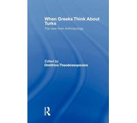When Greeks think about Turks: The View from Anthropology (South European Society and Politics)
