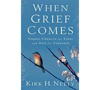 When Grief Comes: Finding Strength for Today and Hope for Tomorrow
