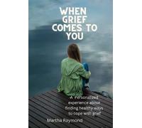 When Grief comes To You: A Personalized Experience about Finding Healthy Ways to Cope with Grief