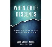 When Grief Descends: Suffering, Consolation, And The Book Of Job