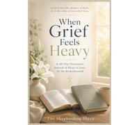 When Grief Feels Heavy: A 40-Day Devotional Journal of Hope in Jesus for the Brokenhearted