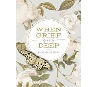 When Grief Goes Deep: Where Healing Begins
