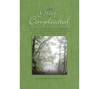 When Grief Is Complicated: A Model for Therapists to Understand, Identify, and Companion Grievers Lost in the Wilderness of Complicated Grief (The Companioning Series)