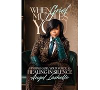 When Grief Muzzles You: Finding God, Voice, and Healing in Silence