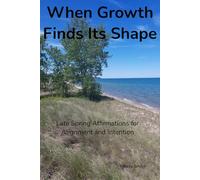 When Growth Finds Its Shape: Late Spring Affirmations for Alignment and Intention