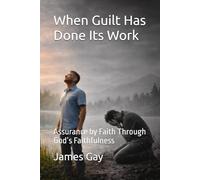 When Guilt Has Done Its Work: Assurance by Faith Through God’s Faithfulness
