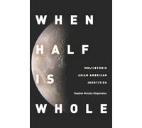 When Half Is Whole: Multiethnic Asian American Identities