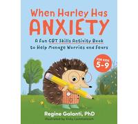 When Harley Has Anxiety: A Fun CBT Skills Activity Book to Help Manage Worries and Fears: A Fun CBT Skills Activity Book for Overcoming Worries and Fears