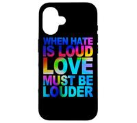 When Hate Is Loud Love Must Be Louder Case for iPhone 16