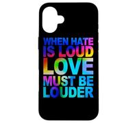 When Hate Is Loud Love Must Be Louder Case for iPhone 16 Plus