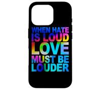 When Hate Is Loud Love Must Be Louder Case for iPhone 16 Pro
