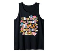 When Hate is Loud Love Must Be Louder Christian Tank Top