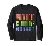 When Hate is Loud Love Must Be Louder Long Sleeve T-Shirt