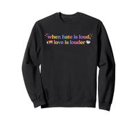 When Hate is Loud Love Must Be Louder Rainbow LGBTQIA Pride Sweatshirt