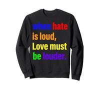 When Hate Is Loud Love Must Be Louder Rainbow Pride LGBTQ Sweatshirt