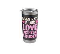 When Hate is Loud Love Must Be Louder Stainless Steel Insulated Tumbler