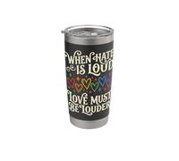 When Hate is Loud Love Must Be Louder Stainless Steel Insulated Tumbler