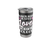 When Hate is Loud Love Must Be Louder Stainless Steel Insulated Tumbler