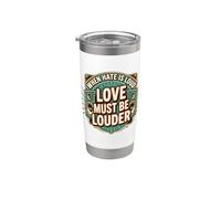 When Hate is Loud Love Must Be Louder Stainless Steel Insulated Tumbler