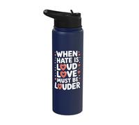 When Hate is Loud Love Must Be Louder Stainless Steel Insulated Water Bottle