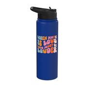 When Hate is Loud Love Must Be Louder Stainless Steel Insulated Water Bottle