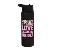 When Hate is Loud Love Must Be Louder Stainless Steel Insulated Water Bottle