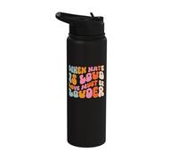 When Hate is Loud Love Must Be Louder Stainless Steel Insulated Water Bottle