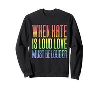 When Hate Is Loud, Love Must Be Louder Sweatshirt