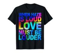 When Hate Is Loud Love Must Be Louder T-Shirt