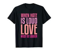 When Hate Is Loud Love Must Be Louder T-Shirt