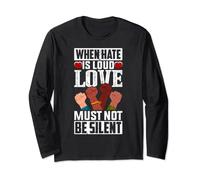 When Hate is Loud Love Must Not Be Silent - Anti-Racism Long Sleeve T-Shirt