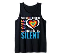 When Hate is Loud, Love Must Not Be Silent - Inspirational Tank Top