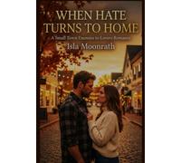 When Hate Turns to Home: A Small Town Enemies to Lovers Romance