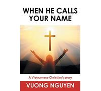 When He Calls Your Name: A Vietnamese Christian's Story