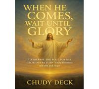 When He Comes, Wait Until Glory: To Prepare The Soul For His Glorious Return - Daily Devotions Of Faith And Hope