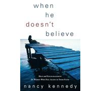 When He Doesn't Believe: Help and Encouragement for Women Who Feel Alone in Their Faith: Hope/Encouragement for Women