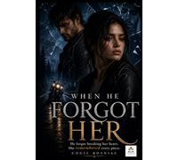 WHEN HE FORGOT HER: He forgot breaking her heart. She remembered every piece.