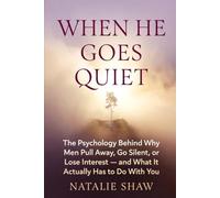 When He Goes Quiet: The Psychology Behind Why Men Pull Away, Go Silent, or Lose Interest - and What It Actually Has to Do With You