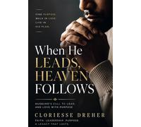 When He Leads, Heaven Follows: A Husband's Call to Pray, Lead, and Love with Purpose