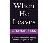When He Leaves: A Story of Heartbreak, Healing, and Becoming Whole Again.''