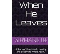 When He Leaves: A Story of Heartbreak, Healing, and Becoming Whole Again.''