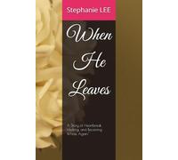 When He Leaves: A Story of Heartbreak, Healing, and Becoming Whole Again.'' (Heartbreak to Healing Series)
