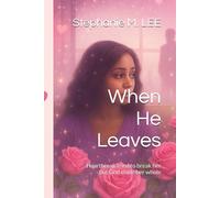 When He Leaves: Heartbreak tried to break her - but God made her whole (Heartbreak to Healing Series)