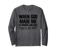 When He Made Me God Grinned and Said This'll Be Fun Jesus Long Sleeve T-Shirt