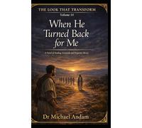 When He Turned Back for Me: A Novel of Healing, Gratitude and Forgotten Mercy (The Look That Transform)